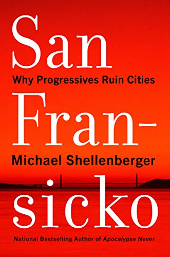 Read San Fransicko: Why Progressives Ruin Cities, written by Michael Shellenberger Read San Fransicko: Why Progressives Ruin Cities, written by Michael Shellenberger
