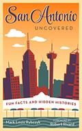Read San Antonio Uncovered: Fun Facts and Hidden Histories, written by Mark Louis Rybczyk