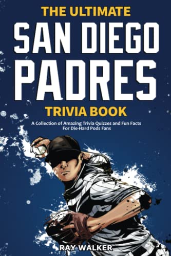 Read The Ultimate San Diego Padres Trivia Book: A Collection of Amazing Trivia Quizzes and Fun Facts for Die-Hard Pods Fans!, written by Ray Walker