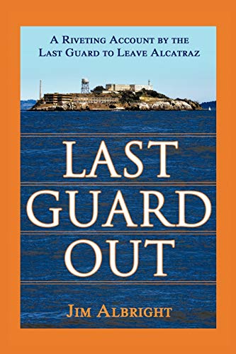 Read Last Guard Out: A Riveting Account by the Last Guard to Leave Alcatraz, written by Jim Albright