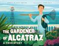 Read The Gardener of Alcatraz: A True Story, written by Emma Bland Smith
