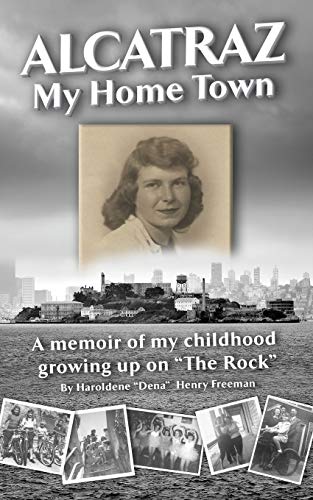 Read Alcatraz: My Home Town: A memoir of my childhood growing up on "The Rock", written by Haroldene Freeman Read Alcatraz: My Home Town: A memoir of my childhood growing up on "The Rock", written by Haroldene Freeman