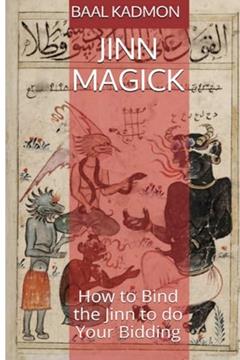 Jinn Magick: How to Bind the Jinn to do Your Bidding, written by Baal Kadmon