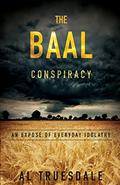 Read The Baal Conspiracy: An Expose' of Everyday Idolatry, written by Al Truesdale
