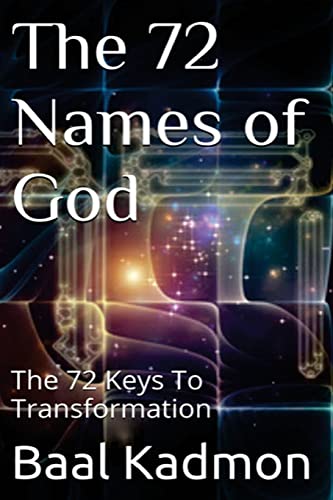 Read The 72 Names of God: The 72 Keys To Transformation (Sacred Names), written by Baal Kadmon
