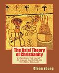 Read The Ba'al Theory of Christianity: Exploring the Impact of Human Sacrifice on Western Religion, written by Glenn Young
