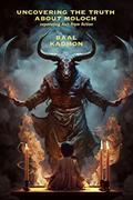 Read Uncovering the Truth About Moloch: Separating Fact from Fiction, written by Baal Kadmon