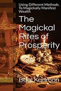 Read The Magickal Rites of Prosperity: Using Different Methods To Magickally Manifest Wealth, written by Baal Kadmon