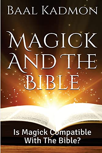 Read Magick And The Bible: Is Magick Compatible with the Bible? (Bible Magick), written by Baal Kadmon Read Magick And The Bible: Is Magick Compatible with the Bible? (Bible Magick), written by Baal Kadmon