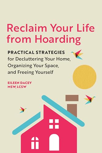 Read Reclaim Your Life from Hoarding: Practical Strategies for Decluttering Your Home, Organizing Your Space, and Freeing Yourself, written by Eileen Dacey MSW LCSW Read Reclaim Your Life from Hoarding: Practical Strategies for Decluttering Your Home, Organizing Your Space, and Freeing Yourself, written by Eileen Dacey MSW LCSW