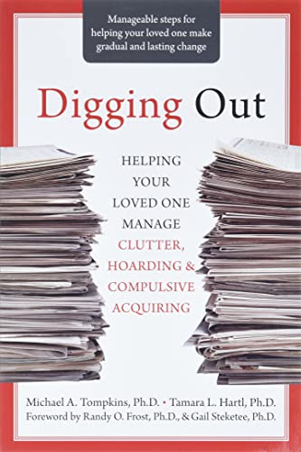 Read Digging Out: Helping Your Loved One Manage Clutter, Hoarding, and Compulsive Acquiring, written by Michael A. Tompkins PhD ABPP; Tamara L. Hartl PhD Read Digging Out: Helping Your Loved One Manage Clutter, Hoarding, and Compulsive Acquiring, written by Michael A. Tompkins PhD ABPP; Tamara L. Hartl PhD