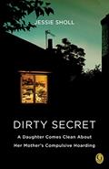 Read Dirty Secret: A Daughter Comes Clean About Her Mother's Compulsive Hoarding, written by Jessie Sholl Read Dirty Secret: A Daughter Comes Clean About Her Mother's Compulsive Hoarding, written by Jessie Sholl
