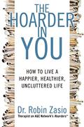 Read The Hoarder in You: How to Live a Happier, Healthier, Uncluttered Life, written by Robin Zasio