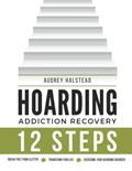 Read Hoarding Self Help Workbook: 12 Steps Recovery Guide and Workbook for Hoarding; 90 Days of Actionable Steps to Reclaim Your Life, written by Audrey Halstead