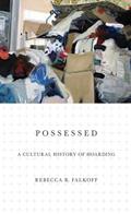 Read Possessed: A Cultural History of Hoarding, written by Rebecca R. Falkoff