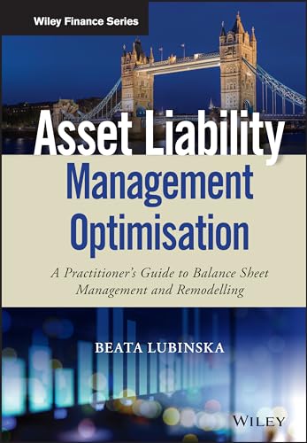 Read Asset Liability Management Optimisation: A Practitioner's Guide to Balance Sheet Management and Remodelling (Wiley Finance), written by Beata Lubinska