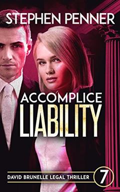 Accomplice Liability: (David Brunelle Legal Thriller Series Book 7), written by Stephen Penner