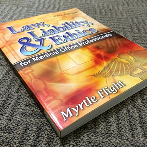 Read Law, Liability, and Ethics for Medical Office Professionals (Law, Liability, and Ethics Fior Medical Office Professionals), written by Myrtle R. Flight; Michael R. Meacham
