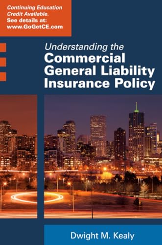 Read Understanding the Commercial General Liability Policy, written by Dwight Kealy Read Understanding the Commercial General Liability Policy, written by Dwight Kealy