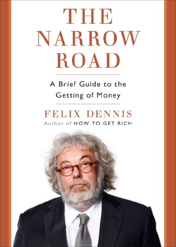 Read The Narrow Road: A Brief Guide to the Getting of Money, written by Felix Dennis