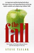 Read The Fall: The Insanity of the Ego in Human History and the Dawning of A New Era, written by Steve Taylor