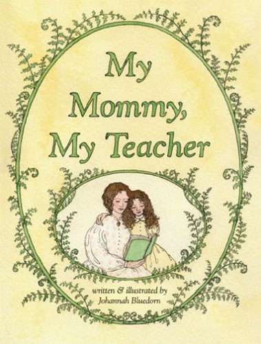 Read My Mommy, My Teacher, written by Johannah Bluedorn Read My Mommy, My Teacher, written by Johannah Bluedorn