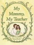 Read My Mommy, My Teacher, written by Johannah Bluedorn