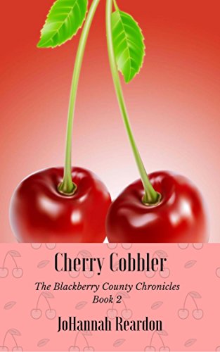 Read Cherry Cobbler (The Blackberry County Chronicles Book 2), written by JoHannah Reardon Read Cherry Cobbler (The Blackberry County Chronicles Book 2), written by JoHannah Reardon