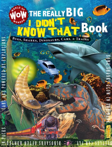 Read The Really Big I Didn't Know That Book: Bugs, Sharks, Dinosaurs, Cars, & Trains (World of Wonder), written by Johannah Gilman Paiva