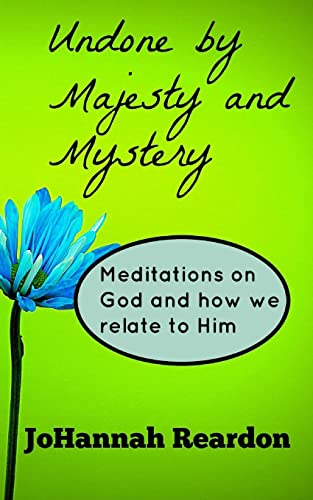 Read Undone by Majesty and Mystery: Meditations on God and how we relate to him, written by JoHannah Reardon Read Undone by Majesty and Mystery: Meditations on God and how we relate to him, written by JoHannah Reardon