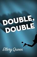 Read Double, Double, written by Ellery Queen