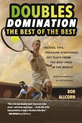 Read DOUBLES DOMINATION: THE BEST OF THE BEST TIPS, TACTICS AND STRATEGIES, written by Bob Allcorn
