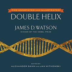 The Annotated and Illustrated Double Helix, written by James D. Watson; Alexander Gann; Jan Witkowski
