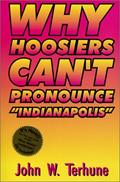 Read Why Hoosiers Can't Pronounce "Indianapolis", written by John W. Terhune