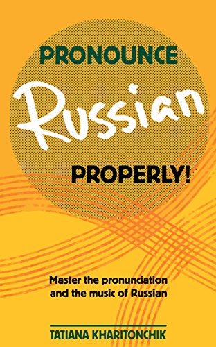Read Pronounce Russian Properly: Master the pronunciation and the music of Russian, written by Tatiana Kharitonchik Read Pronounce Russian Properly: Master the pronunciation and the music of Russian, written by Tatiana Kharitonchik