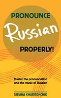 Read Pronounce Russian Properly: Master the pronunciation and the music of Russian, written by Tatiana Kharitonchik