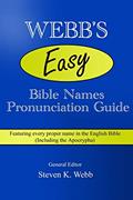 Read Webb's Easy Bible Names Pronunciation Guide: Featuring every proper name in the English Bible (including the Apocrypha), written by Steven K Webb