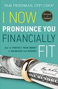 Read I Now Pronounce You Financially Fit (updated in 2018): How to Protect Your Money in Marriage and Divorce, written by Pam Friedman