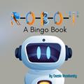 Read Robot : A Bingo Book, written by Cassie Veselovsky