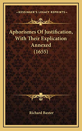 Read Aphorismes Of Justification, With Their Explication Annexed (1655), written by Richard Baxter Read Aphorismes Of Justification, With Their Explication Annexed (1655), written by Richard Baxter