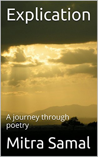 Read Explication: A journey through poetry, written by Mitra Samal Read Explication: A journey through poetry, written by Mitra Samal