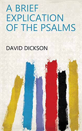 Read A Brief Explication of the Psalms, written by David Dickson Read A Brief Explication of the Psalms, written by David Dickson