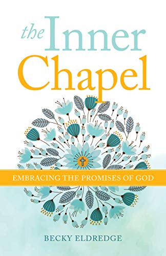 Read The Inner Chapel: Embracing the Promises of God, written by Becky Eldredge