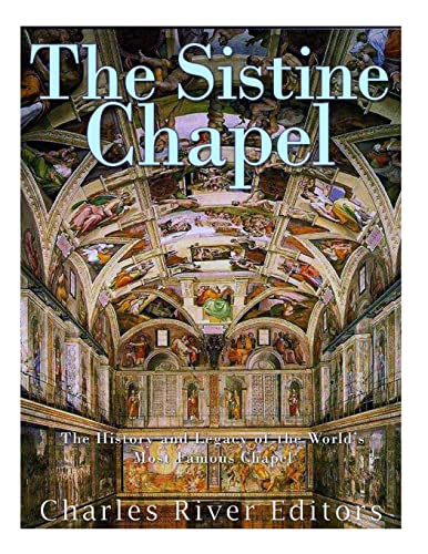 Read The Sistine Chapel: The History and Legacy of the World's Most Famous Chapel, written by Charles River Editors Read The Sistine Chapel: The History and Legacy of the World's Most Famous Chapel, written by Charles River Editors