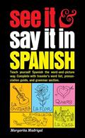 Read See It and Say It in Spanish: A Beginner's Guide to Learning Spanish the Word-and-Picture Way, written by Margarita Madrigal