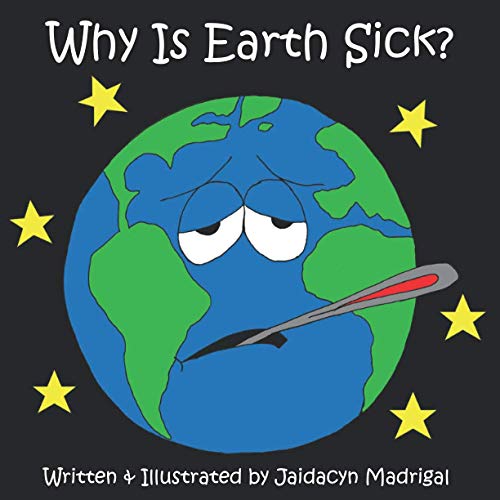 Read Why Is Earth Sick?, written by Jaidacyn Madrigal Read Why Is Earth Sick?, written by Jaidacyn Madrigal