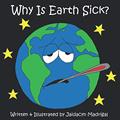 Read Why Is Earth Sick?, written by Jaidacyn Madrigal