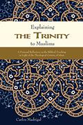 Read Explaining the Trinity to Muslims: A Personal Reflection on the Biblical Teaching in Light of the Theological Criteria of Islam, written by Carlos Madrigal