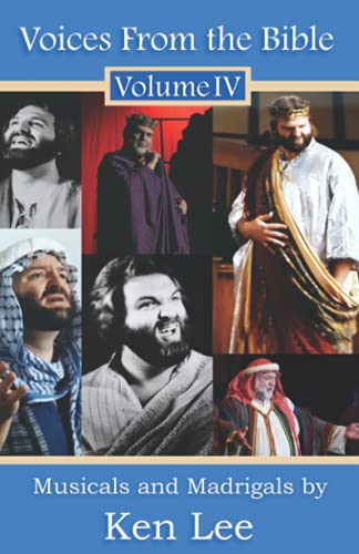Read Voices From the Bible; Volume IV: Musicals and Madrigals, written by Ken Lee Read Voices From the Bible; Volume IV: Musicals and Madrigals, written by Ken Lee