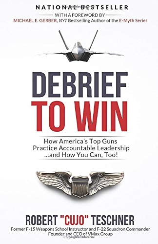 Read Debrief to Win: How America's Top Guns Practice Accountable Leadership...and How You Can, Too!, written by Robert "Cujo" Teschner Read Debrief to Win: How America's Top Guns Practice Accountable Leadership...and How You Can, Too!, written by Robert "Cujo" Teschner